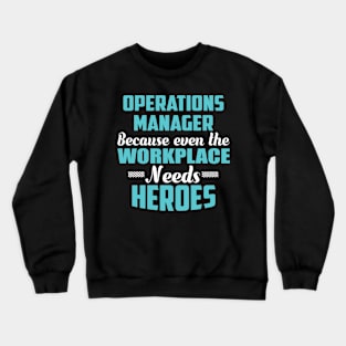 Operations Manager Because workplaces need heroes Crewneck Sweatshirt